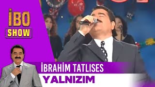 İbrahim Tatlıses - Yalnızım | İbo show