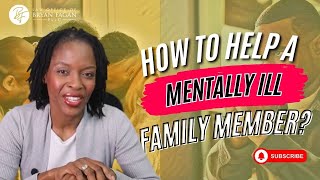 How Do You Help a Mentally Ill Family Member Who Refuses Treatment?