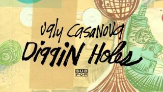 Ugly Casanova - Diggin Holes