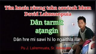 Râwng taka sawisak hlum David L. Muanpuia chungchâng: Dân tarmit aṭangin- J. Lalremruata, Sr. Advoc