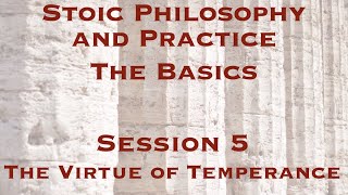 Stoic Philosophy and Practice: The Basics | The Virtue of Temperance | Gregory Sadler