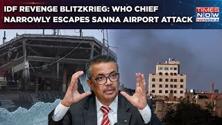 Israel VS Yemen: WHO Chief Narrowly Escapes As IDF Bombs Sanna Airport| Watch Revenge Blitzkrieg