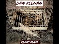 Dan Keenan - Rabbit Caged (Unedited)