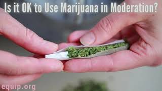 Is it OK to Use Marijuana in Moderation?