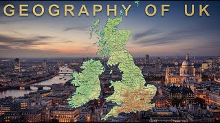 The Geography of United Kingdom UK | Explained