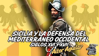 «SICILIA Y LA DEFENSA DEL MEDITERRÁNEO OCCIDENTAL (SIGLOS XVI y XVII)» POR AITOR AGUILAR