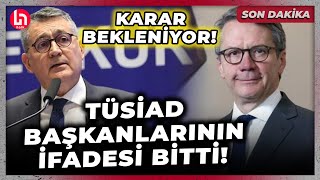 SON DAKİKA! TÜSİAD Başkanı Turan ve YİK Başkanı Aras'ın ifadeleri sona erdi: Karar bekleniyor!