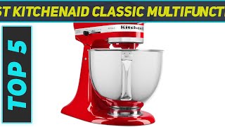 5 Best Kitchenaid Classic Multifunction in 2022