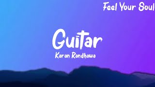 Guitar "Lyrics": Karan Randhawa | Rav Dhillon |Latest Punjabi Song |FullAlbum 19 Aug |Feel Your Soul