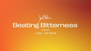 Beating Bitterness | Joel Osteen