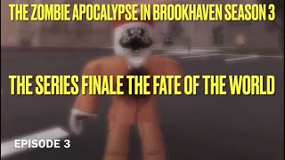 The zombie apocalypse in Brookhaven season 3 episode 3 The Series Finale the fate of the world