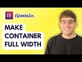 How to Make Elementor Container Full Width [2026 Full Guide]