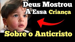 Anticristo-Criança de 5 anos Recebe Revelação de Deus a respeito do Anticristo.