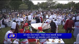 Lễ hội ẩm thực “Tinh hoa nghề bún” thu hút 45 nghìn lượt khách