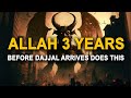 Allah Does This 3 Years Before Dajjal Comes