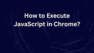 How to Execute JavaScript in Chrome?