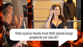 Ünlü oyuncu Hande Erçel 2025 yılında hangi projelerde yer alacak?