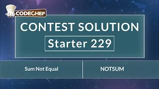 Sum Not Equal | NOTSUM | Starter 229 | CodeChef Official Solution