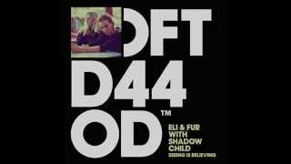 Eli \u0026 Fur with Shadow Child 'Seeing Is Believing'