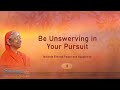 008 - Be Unswerving in Your Pursuit | Swamini Ma Gurupriya