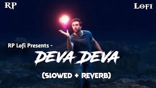 Deva Deva - Lofi (Slowed + Reverb) | Arijit Singh, Jonita Gandhi | RP Lofi