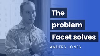 The Problem Facet Wealth Solves Anders Jones