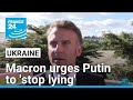 France's Macron urges Putin to 'stop lying' over Ukraine ceasefire • FRANCE 24 English