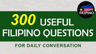 300 FILIPINO QUESTIONS FOR DAILY CONVERSATION | English-Tagalog Translation | Tagalog Phrases 🇵🇭