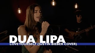 Dua Lipa  - Love Yourself (Justin Bieber Cover) (Capital Session)