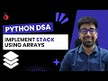 DSA in Python - Implement Stack using Arrays | Stack Data Structure Explained - Part 82 [Hindi]