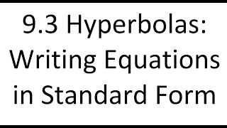 9 3 HYPERBOLAS: WRITING STANDARD FORM EQUATIONS