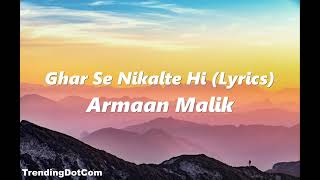 Armaan Malik - Ghar se Nikalte hi (Lyrics) ft. Amaal Malik