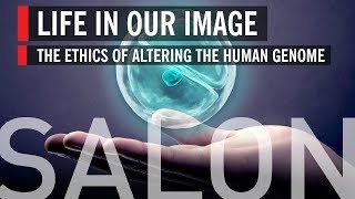 Life in Our Image – The Ethics of Altering the Human Genome