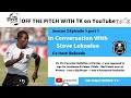 Steve Lekoelea | Off The Pitch With TK | Part 1 of 2 | Uncensored Conversation...