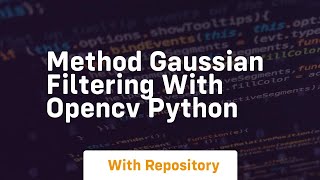 Method gaussian filtering with opencv python