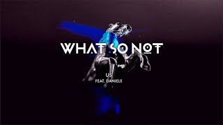 What So Not - Us (feat. Daniels) [Official Audio]