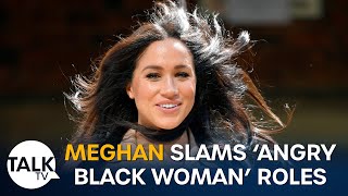 Meghan Markle SLAMS ‘angry black woman’ roles as cliche