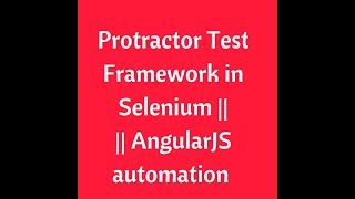 Protractor Test Framework in Selenium | AngularJS Protractor testing tool| Protractor tutorial