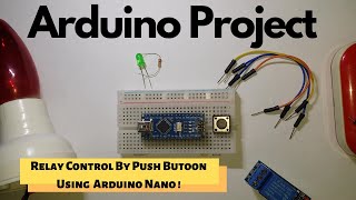 Arduino Nano Project! | Relay Control By Push-Button Using Arduino Nano!