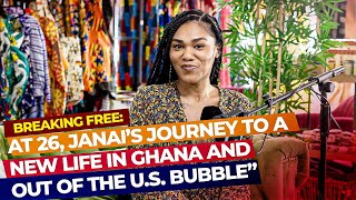 At 26, Janai’s Journey To A New Life In Ghana \u0026 Out Of The U.S. Bubble