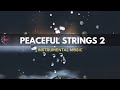 PEACEFUL STRINGS 2 - 1 Hour Spontaneous Strings | Worship | Prayer | Meditation | Study | Sleep
