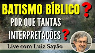 Qual batismo é bíblico? Por que tantas interpretações? | Ao vivo com Luiz Sayão