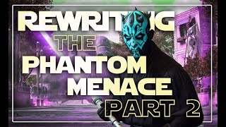 Rewriting The Phantom Menace Part 2