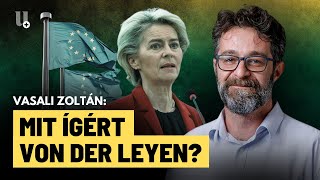 Von der Leyen bizottsága: semmi jót nem remélhet a kormány? - Vasali Zoltán