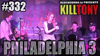 KILL TONY #332 - PHILADELPHIA #3