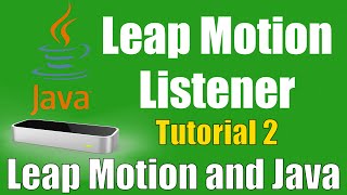 Creating Leap Motion Listener - Leap Motion and Java: Tutorial 2