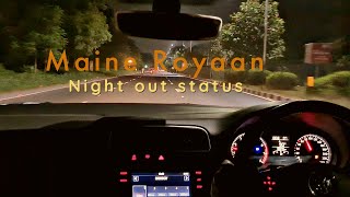 Maine Royaan | night drive | car driving status