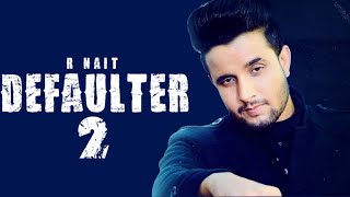 Defaulter 2 : R Nait (Original Song) Latest Punjabi Songs 2019 | Gurlez Akhtar