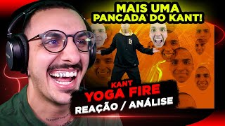 O KANT ESTÁ IMPOSSÍVEL! Kant - Yoga Fire [Reação/ Análise]