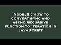 NodeJS : How to convert sync and async recursive function to iteration in JavaScript